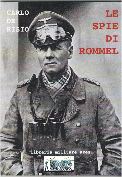 Libri Carlo De Risio - Le Spie Di Rommel NUOVO SIGILLATO, EDIZIONE DEL 26/10/2021 SUBITO DISPONIBILE