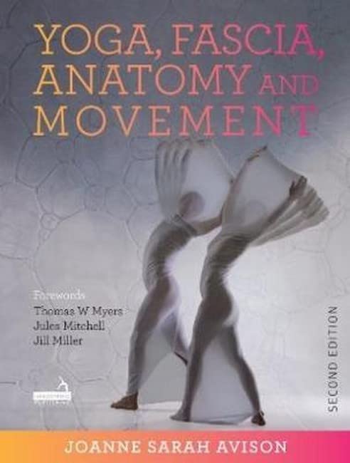 LIbri UK/US Avison, Joanne - Yoga, Fascia, Anatomy And Movement, Second Edition NUOVO SIGILLATO, EDIZIONE DEL 11/05/2021 SUBITO DISPONIBILE