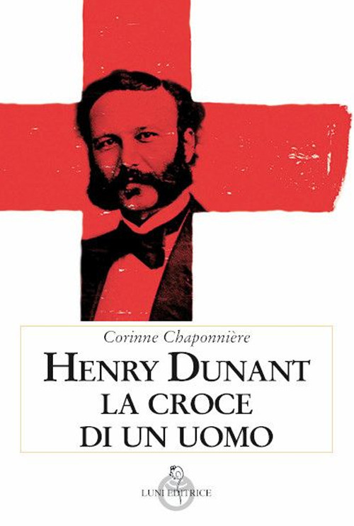 Libri Chaponnière Corinne - Henry Dunant. La Croce Di Un Uomo NUOVO SIGILLATO, EDIZIONE DEL 20/11/2021 SUBITO DISPONIBILE