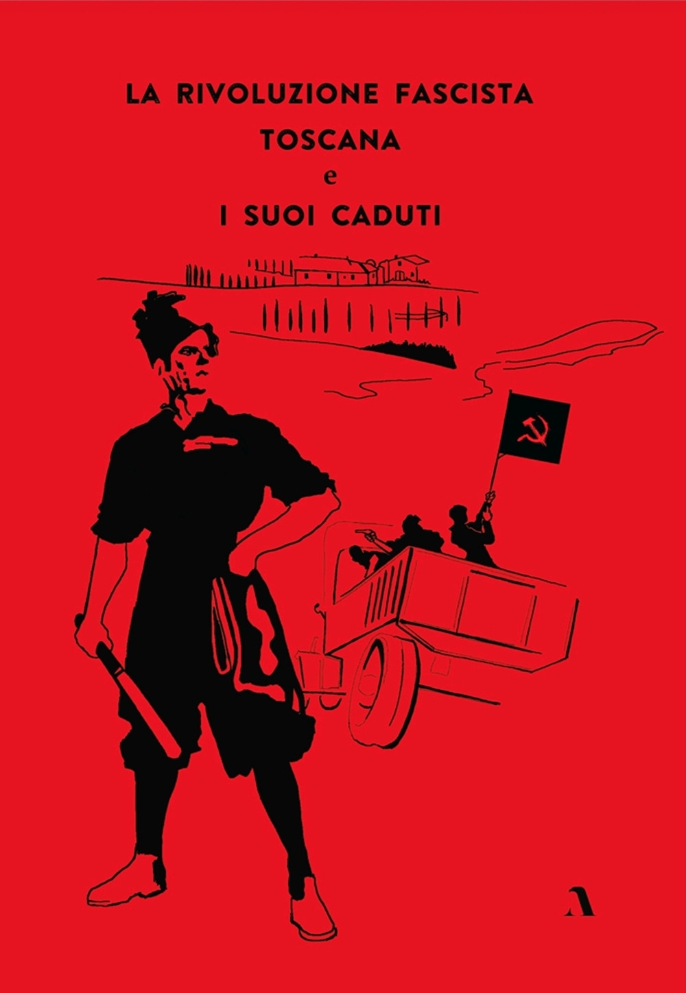 Libri Rivoluzione Fascista Toscana E I Suoi Caduti (La) NUOVO SIGILLATO, EDIZIONE DEL 18/11/2021 SUBITO DISPONIBILE