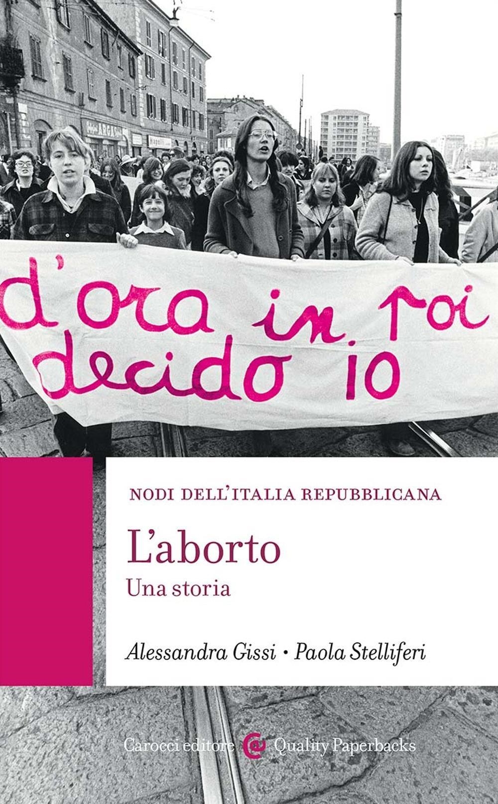 Libri Alessandra Gissi / Paola Stelliferi - L' Aborto. Una Storia NUOVO SIGILLATO, EDIZIONE DEL 13/10/2023 SUBITO DISPONIBILE