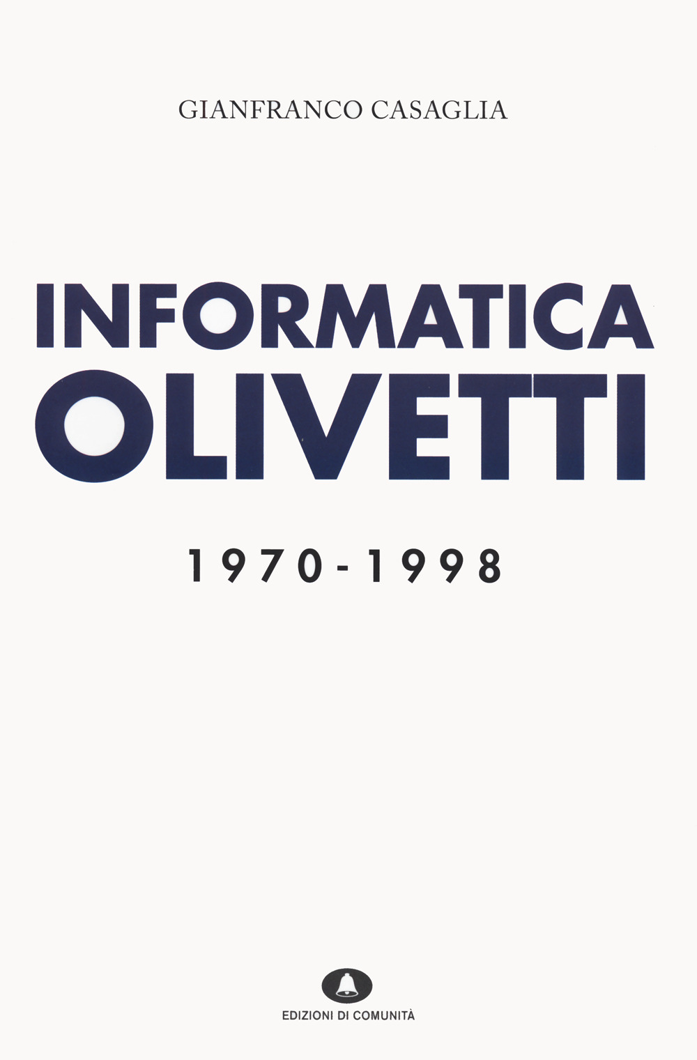 Libri Gianfranco Casaglia - Informatica Olivetti. 1970-1998 NUOVO SIGILLATO, EDIZIONE DEL 27/10/2023 SUBITO DISPONIBILE