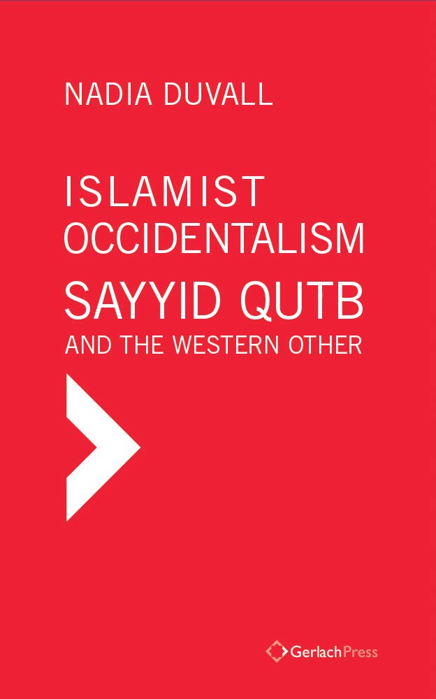 LIbri UK/US Duvall, Nadia - Islamist Occidentalism: Sayyid Qutb And The Western Other NUOVO SIGILLATO, EDIZIONE DEL 28/02/2019 SUBITO DISPONIBILE