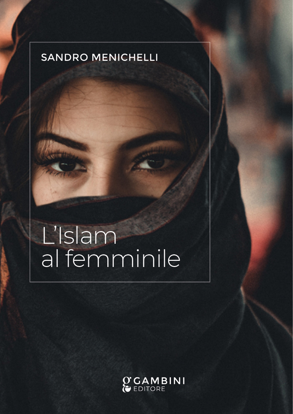 Libri Menichelli Sandro - L' Islam Al Femminile NUOVO SIGILLATO, EDIZIONE DEL 08/11/2021 SUBITO DISPONIBILE