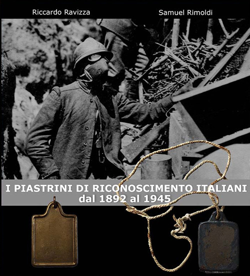 Libri Ravizza Riccardo / Rimoldi Samuel - I Piastrini Di Riconoscimento Italiani. Dal 1892 Al 1945 NUOVO SIGILLATO, EDIZIONE DEL 04/11/2021 SUBITO DISPONIBILE
