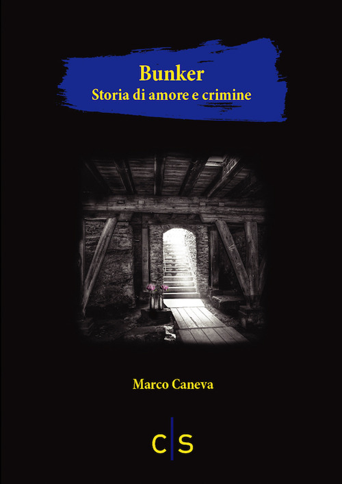 Libri Marco Caneva - Bunker. Storia Di Amore E Crimine NUOVO SIGILLATO, EDIZIONE DEL 18/11/2021 SUBITO DISPONIBILE