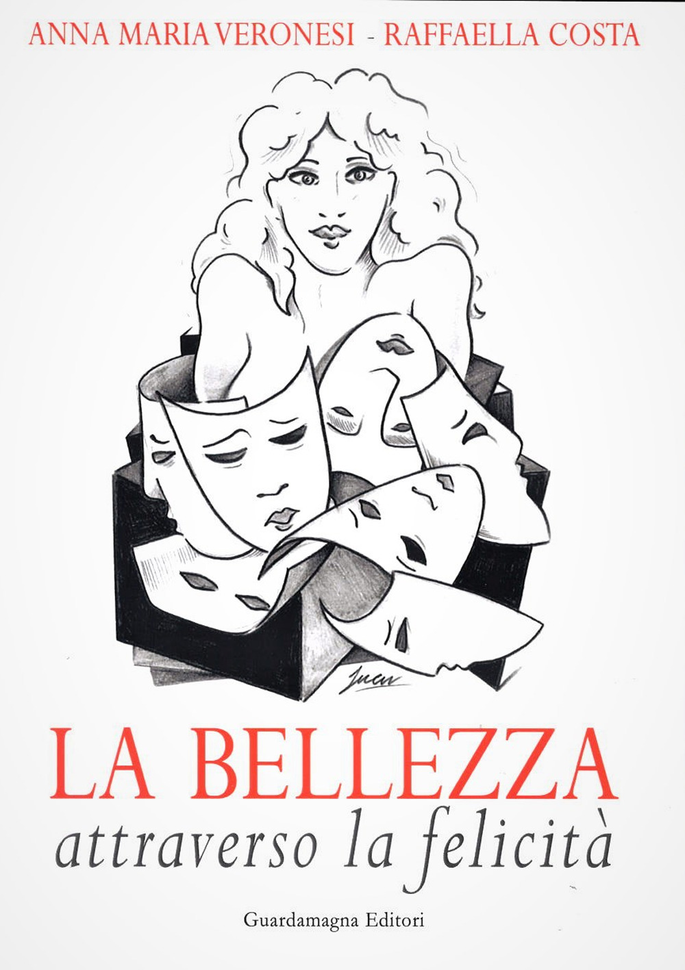 Libri Veronesi Anna Maria / Costa Raffaella - La Bellezza Attraverso La Felicita NUOVO SIGILLATO SUBITO DISPONIBILE