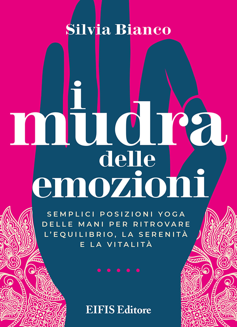 Libri Silvia Bianco - I Mudra Delle Emozioni. Semplici Posizioni Yoga Delle  Mani