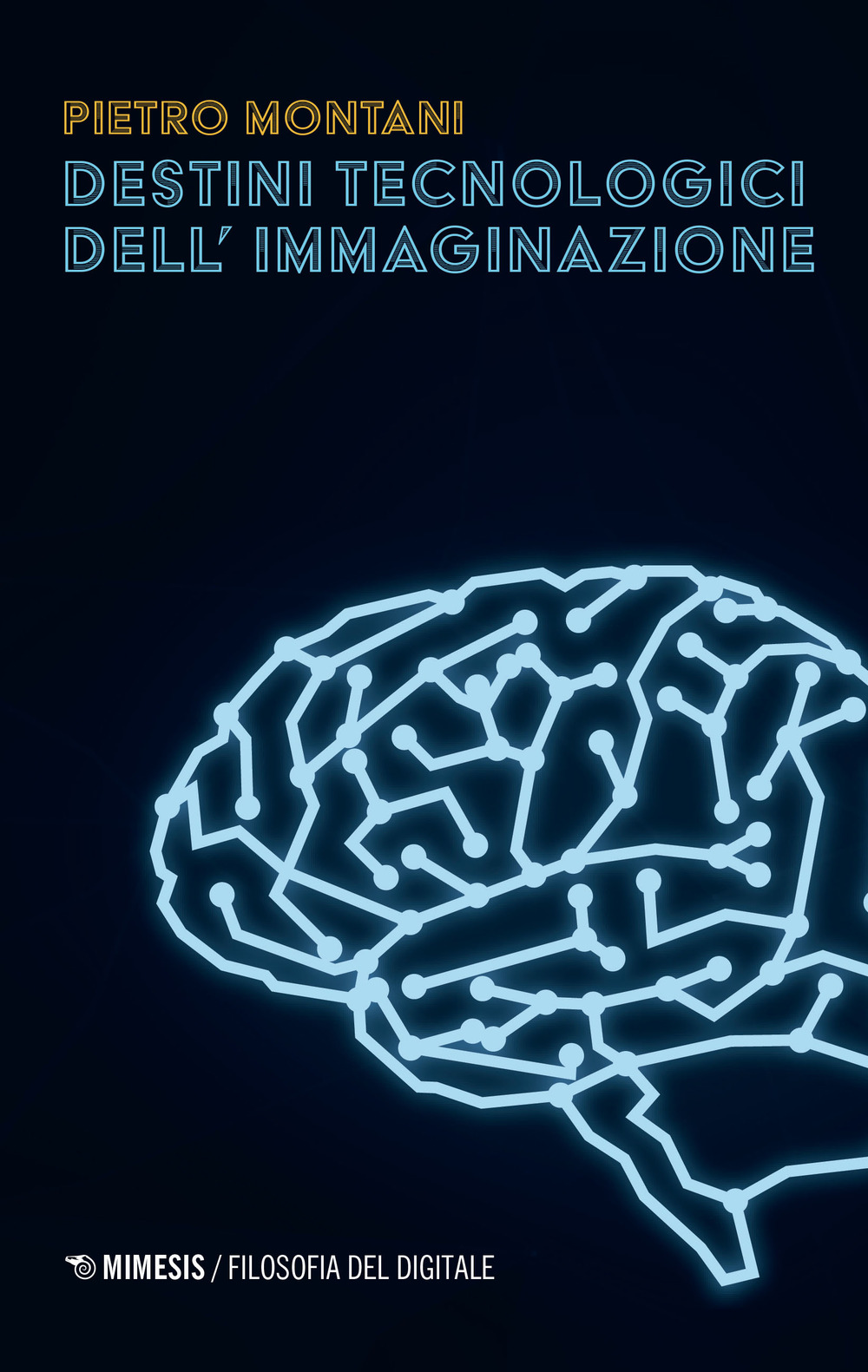 Libri Pietro Montani - Destini Tecnologici Dell'immaginazione NUOVO SIGILLATO, EDIZIONE DEL 31/03/2022 SUBITO DISPONIBILE