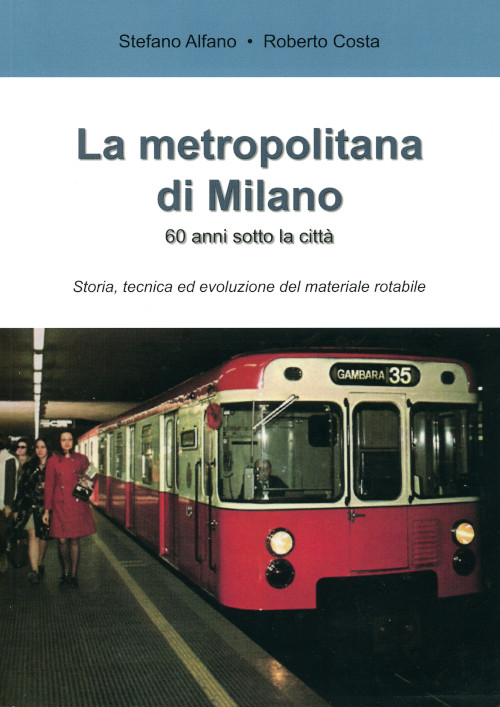 Libri Stefano Alfano / Roberto Costa - La Metropolitana Di Milano. 60 Anni Sotto La Citta NUOVO SIGILLATO, EDIZIONE DEL 10/12/2021 SUBITO DISPONIBILE