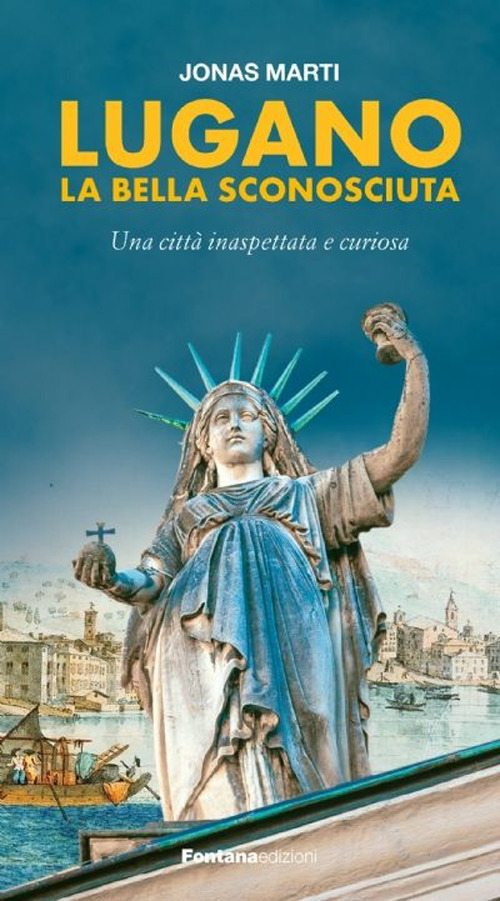 Libri Marti Jonas - Lugano La Bella Sconosciuta NUOVO SIGILLATO, EDIZIONE DEL 05/06/2021 SUBITO DISPONIBILE