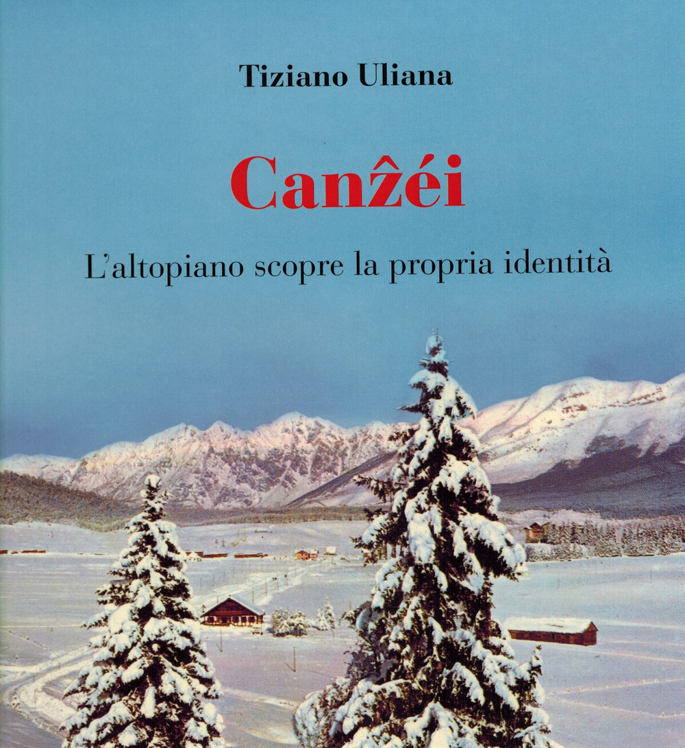 Libri Uliana Tiziano - Canzei. L'altopiano Scopre La Propria Identita NUOVO SIGILLATO, EDIZIONE DEL 22/12/2021 SUBITO DISPONIBILE