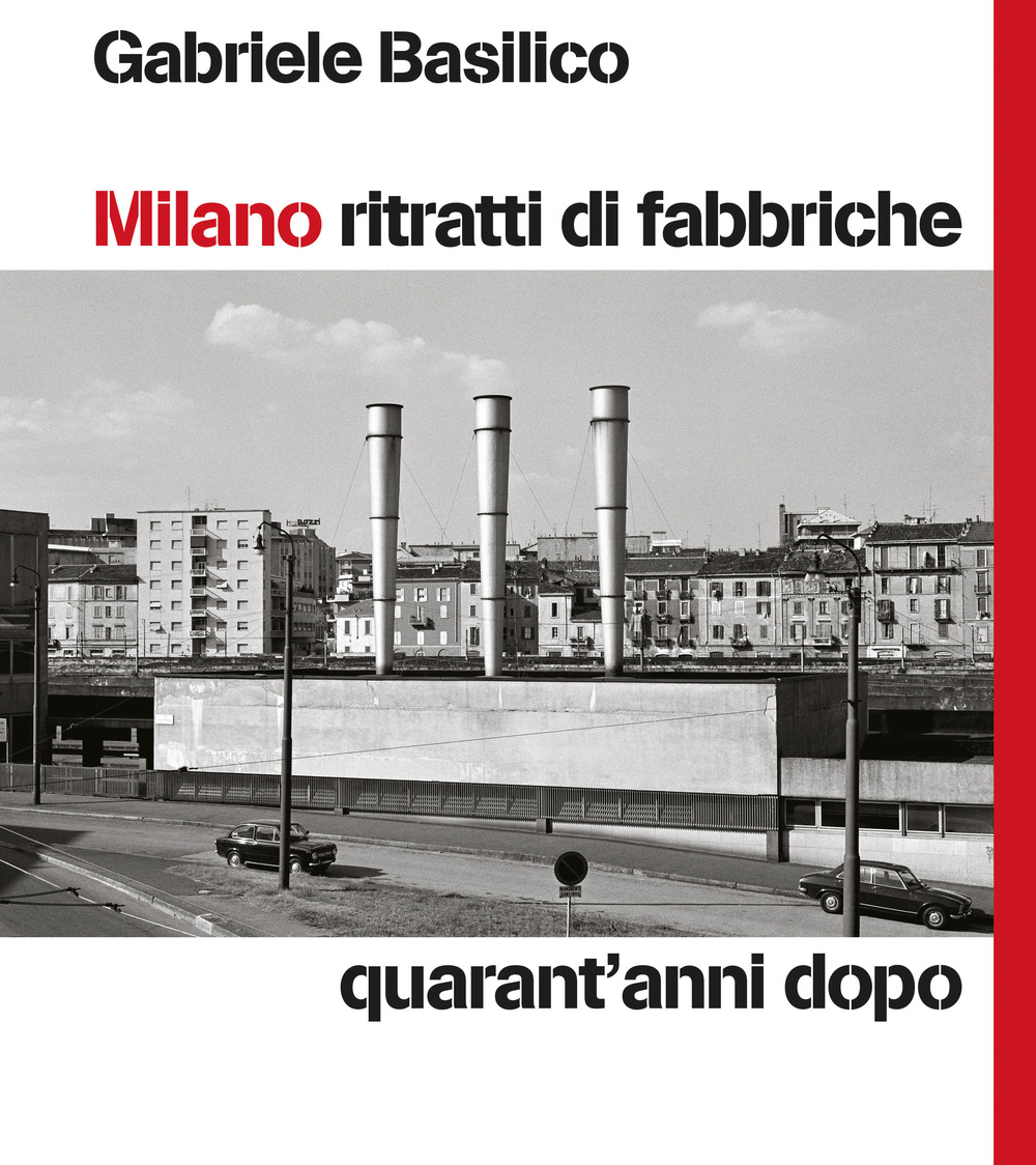 Libri Gabriele Basilico - Milano Ritratti Di Fabbriche. Quarant'anni Dopo NUOVO SIGILLATO, EDIZIONE DEL 19/05/2022 SUBITO DISPONIBILE