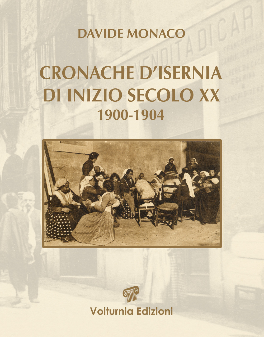 Libri Davide Monaco - Cronache D'isernia Di Inizio Secolo XX (1900-1904) NUOVO SIGILLATO, EDIZIONE DEL 15/12/2021 SUBITO DISPONIBILE