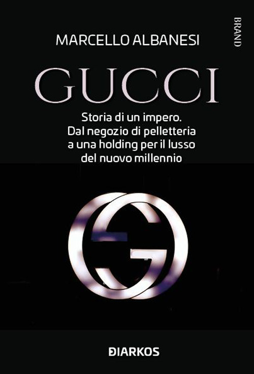 Libri Albanesi Marcello - Gucci. Un Impero Del Lusso Made In Italy NUOVO SIGILLATO, EDIZIONE DEL 29/11/2022 SUBITO DISPONIBILE