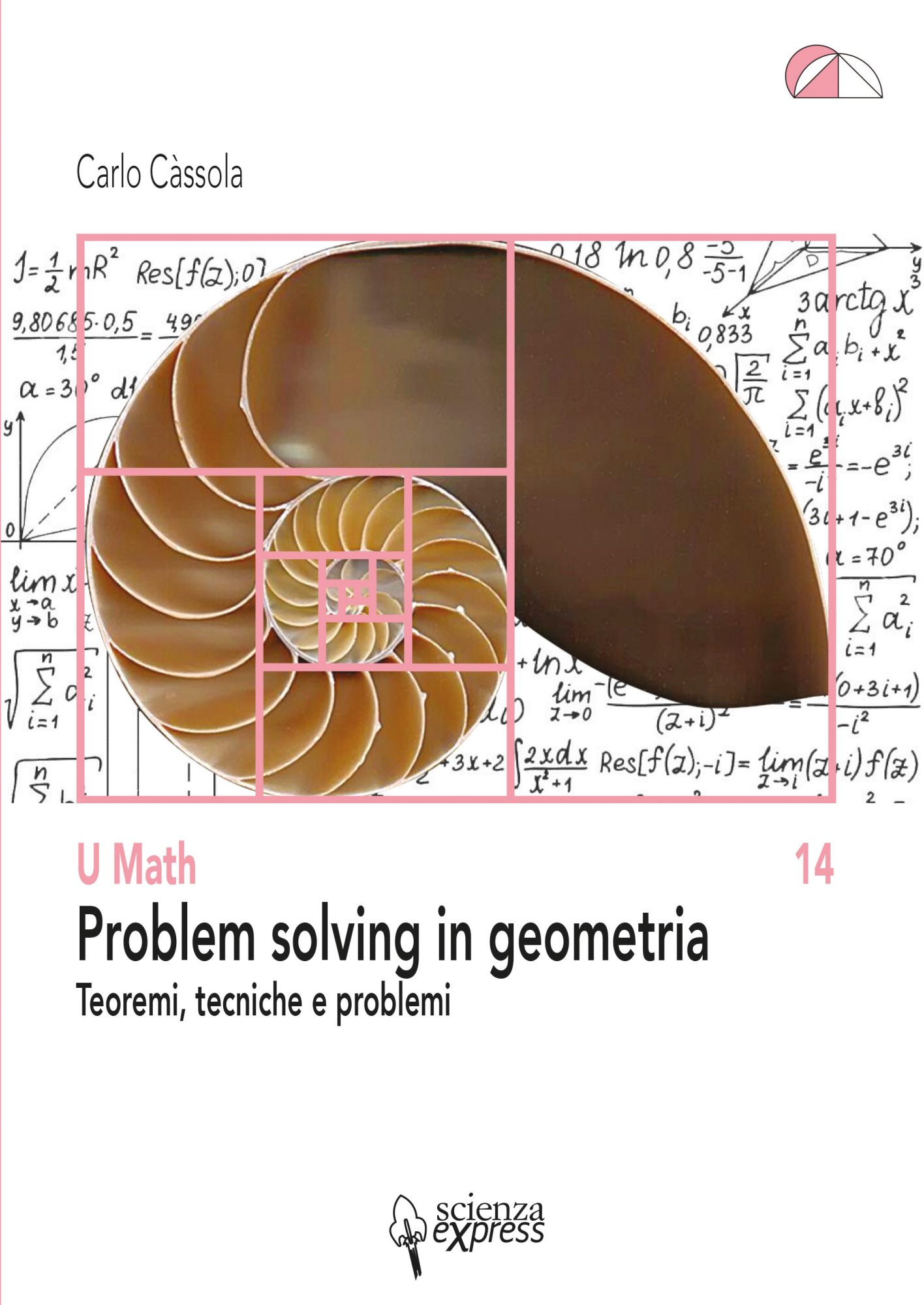 Libri Carlo Càssola - Problem Solving In Geometria. Teoremi, Tecniche E Problemi NUOVO SIGILLATO, EDIZIONE DEL 18/02/2022 SUBITO DISPONIBILE
