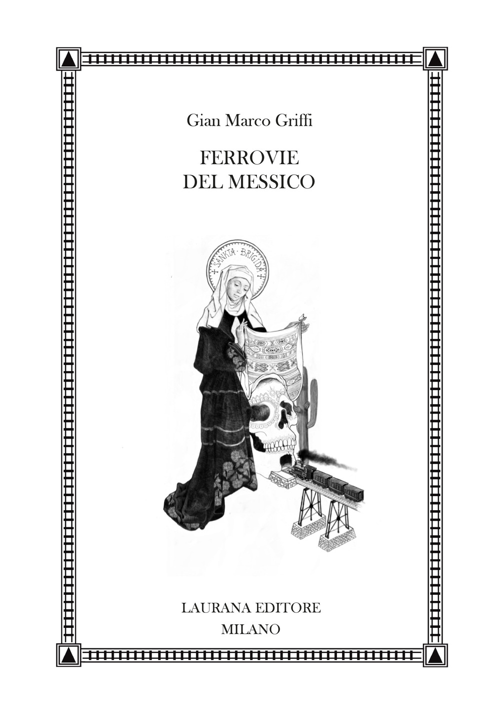 Libri Griffi Gian Marco - Ferrovie Del Messico NUOVO SIGILLATO, EDIZIONE DEL 26/05/2022 SUBITO DISPONIBILE