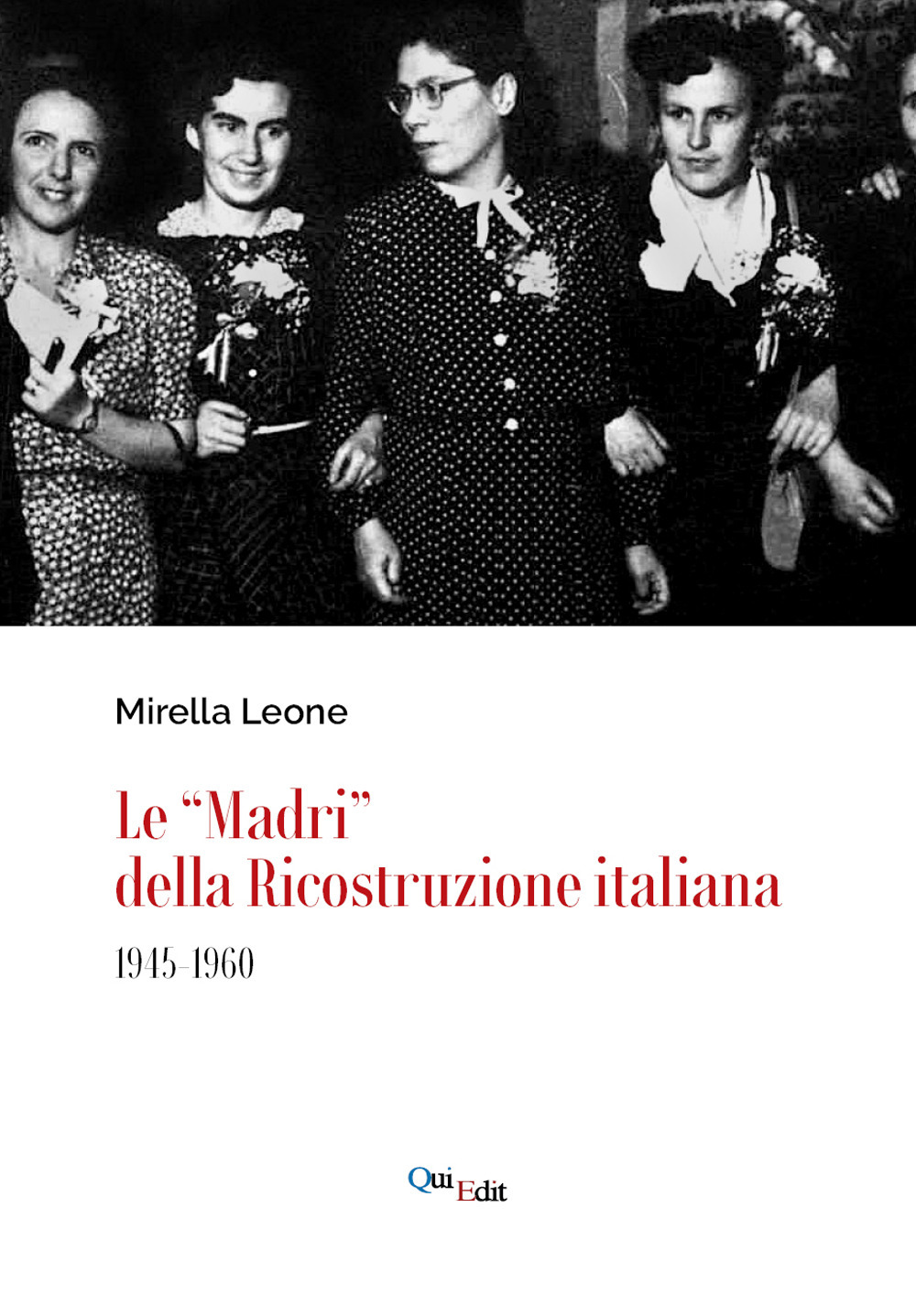 Libri Mirella Leone - Le Madri Della Ricostruzione Italiana (1945-1960) NUOVO SIGILLATO, EDIZIONE DEL 30/09/2021 SUBITO DISPONIBILE