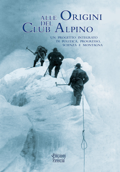 Libri Alle Origini Del Club Alpino. Un Progetto Integrato Di Politica, Progresso, Scienza E Montagna NUOVO SIGILLATO SUBITO DISPONIBILE