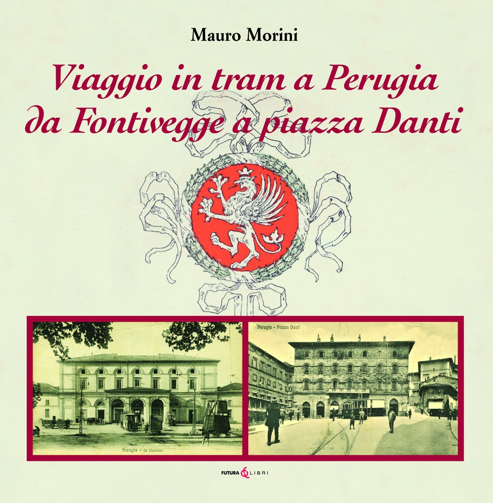 Libri Morini Mauro - Viaggio In Tram A Perugia. Da Fontivegge A Piazza Danti NUOVO SIGILLATO, EDIZIONE DEL 24/12/2021 SUBITO DISPONIBILE