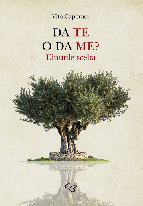 Libri Vito Caporaso - Da Te O Da Me? L'inutile Scelta NUOVO SIGILLATO SUBITO DISPONIBILE