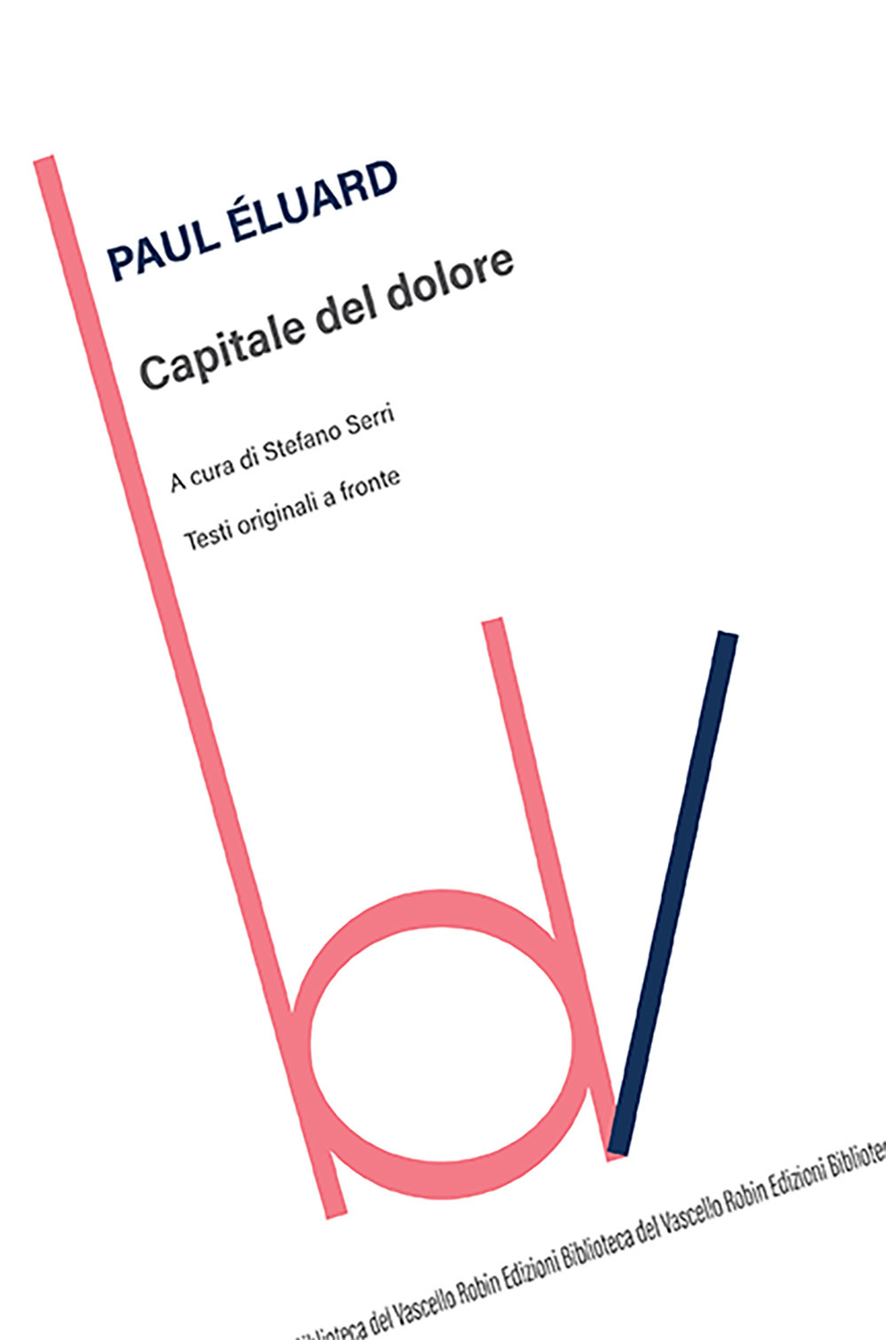 Libri Paul Éluard - Capitale Del Dolore. Testi Originali A Fronte NUOVO SIGILLATO, EDIZIONE DEL 14/03/2023 SUBITO DISPONIBILE