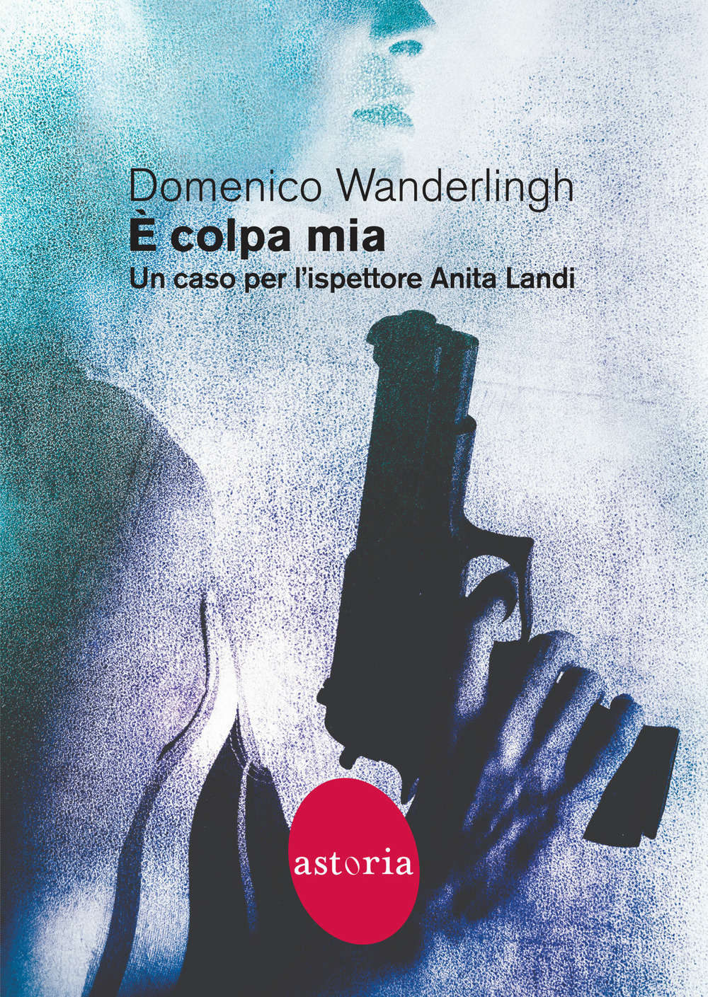 Libri Wanderlingh Domenico - E Colpa Mia. Un Caso Per Lispettore Anita Landi NUOVO SIGILLATO EDIZIONE DEL SUBITO DISPONIBILE