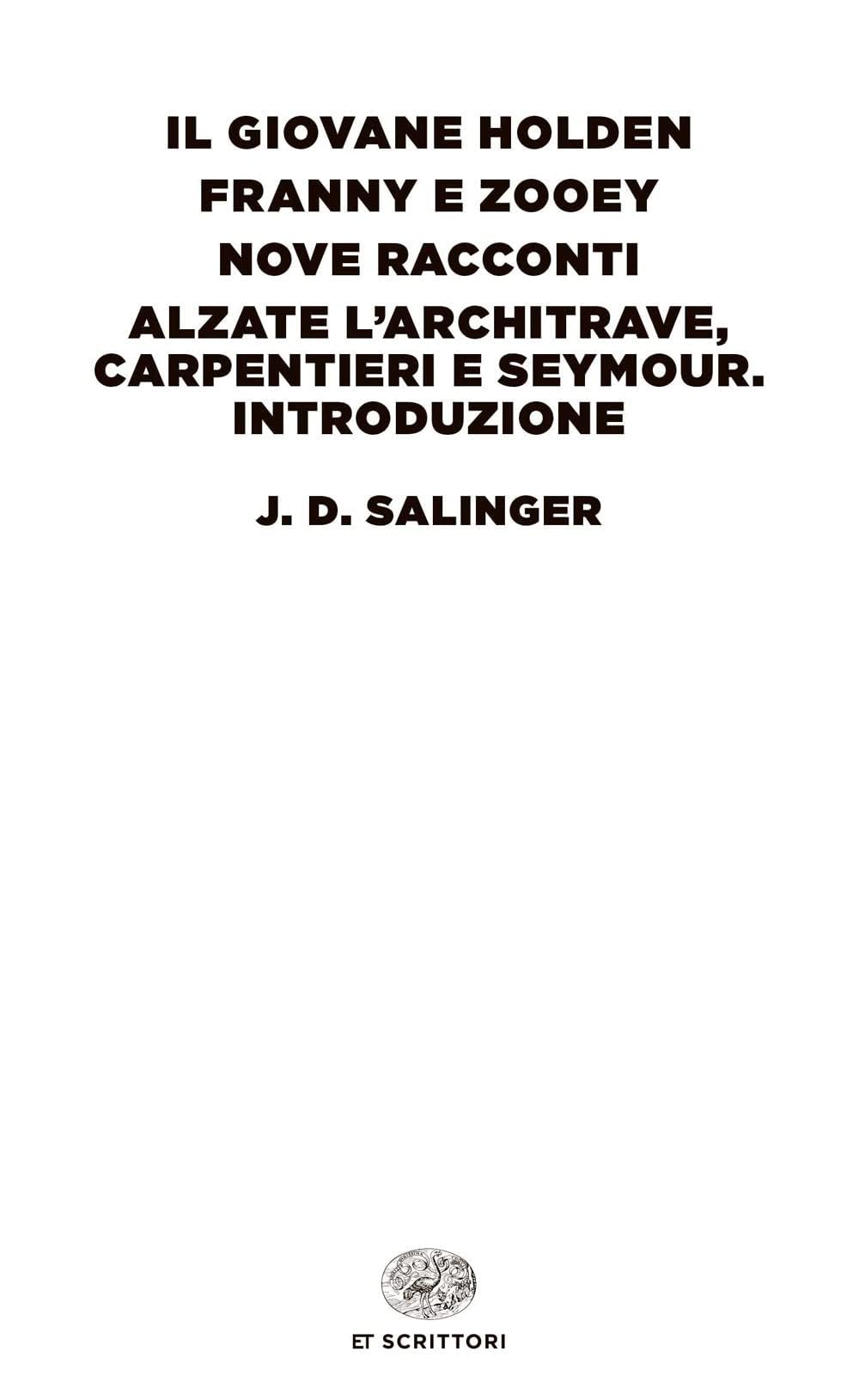 Libri Salinger J. D. - Il Giovane Holden-Franny E Zooey-Nove Racconti-Alzate Larchitrave Carpentieri E Seymour. Introduzione NUOVO SIGILLATO EDIZIONE DEL SUBITO DISPONIBILE