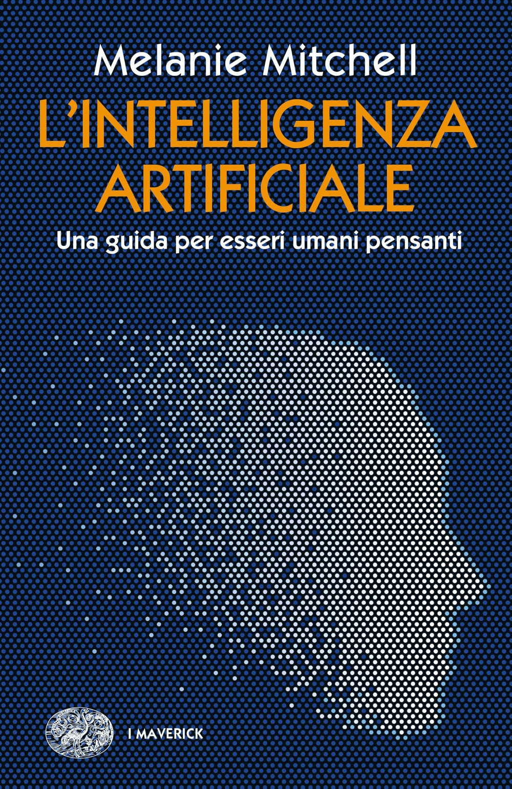 Libri Melanie Mitchell - L' Intelligenza Artificiale. Una Guida Per Esseri Umani Pensanti NUOVO SIGILLATO, EDIZIONE DEL 25/10/2022 SUBITO DISPONIBILE
