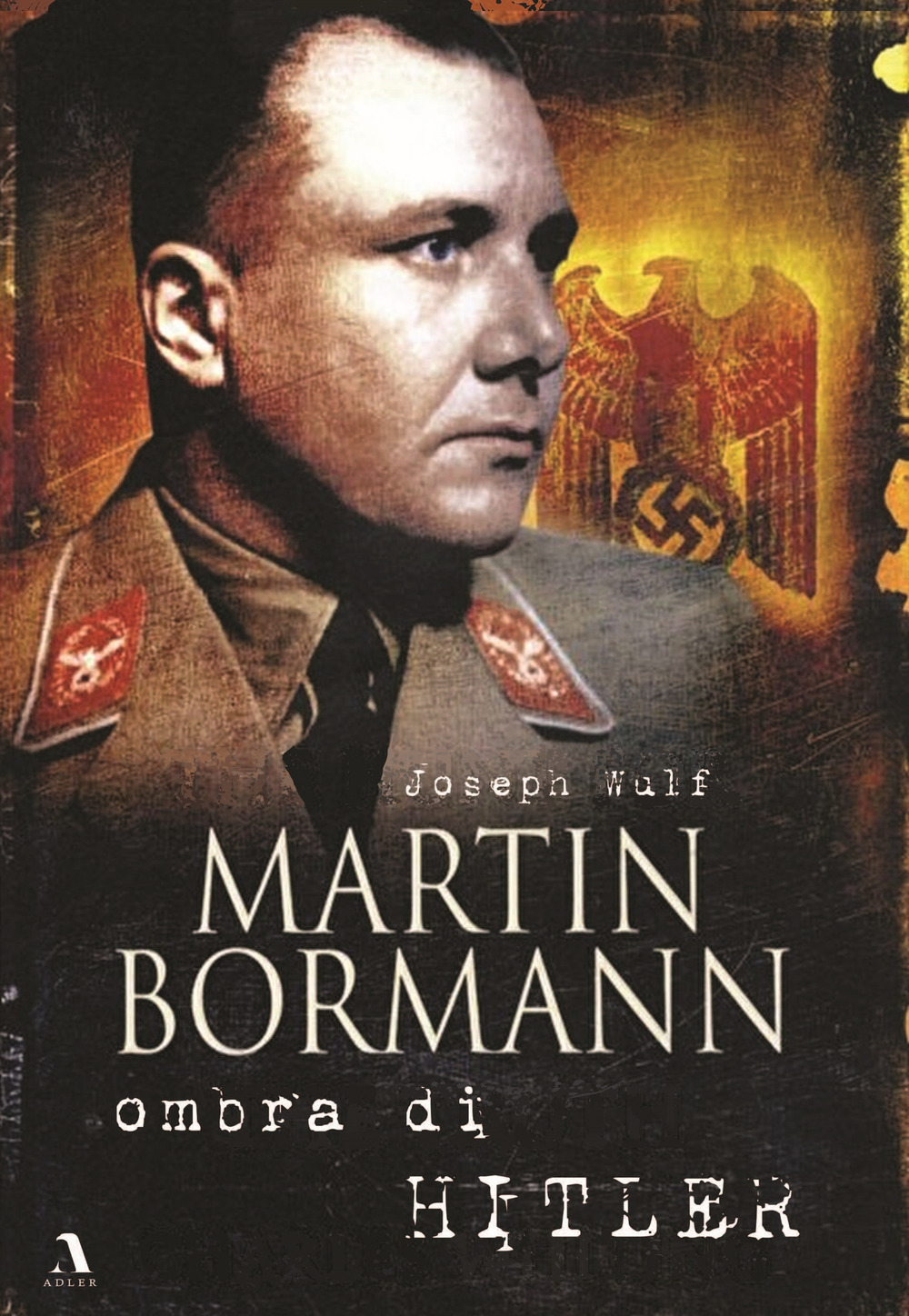 Libri Wulf Joseph - Martin Bormann Ombra Di Hitler NUOVO SIGILLATO, EDIZIONE DEL 21/02/2022 SUBITO DISPONIBILE