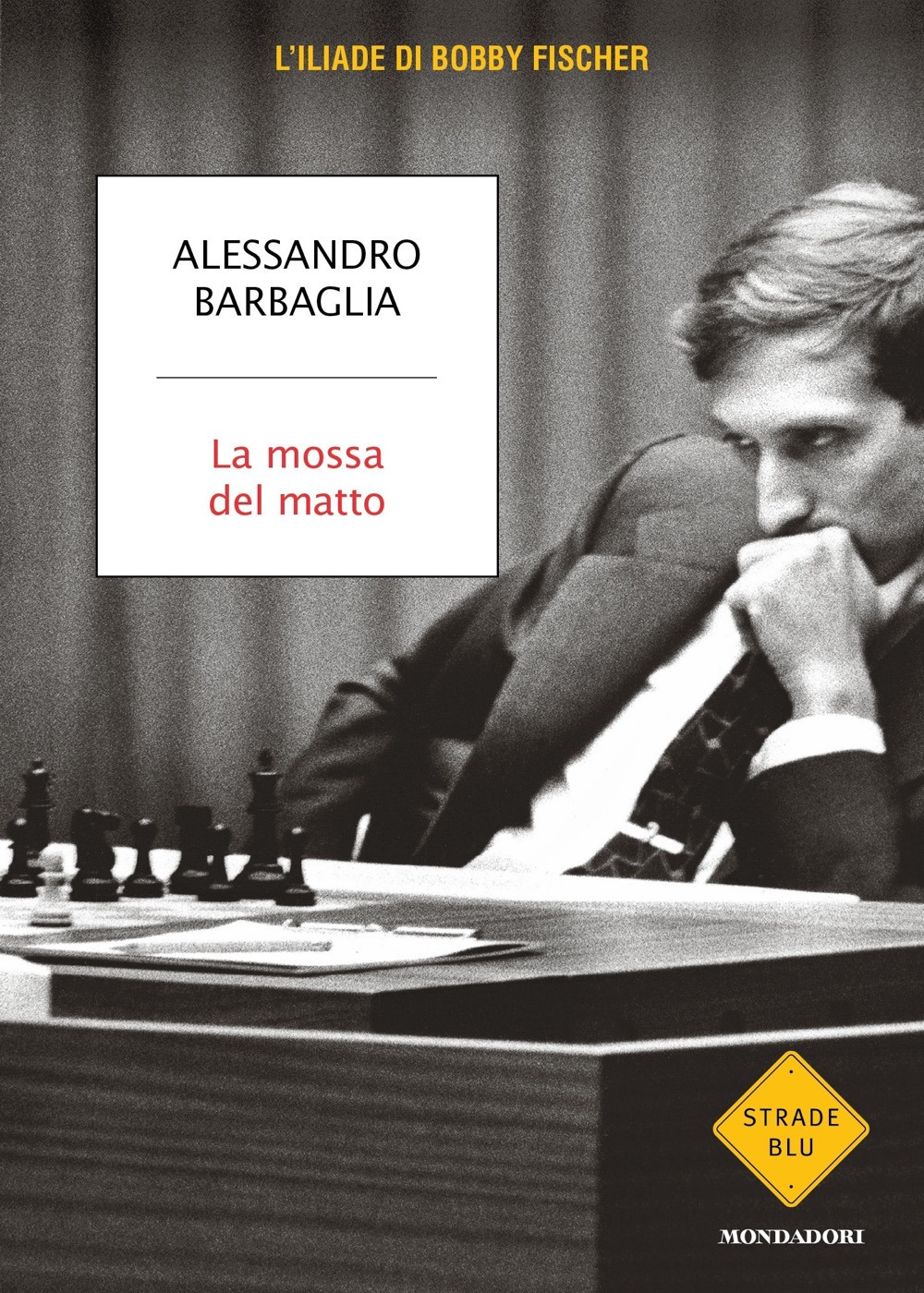 Libri Alessandro Barbaglia - La Mossa Del Matto. L'iliade Di Bobby Fischer NUOVO SIGILLATO, EDIZIONE DEL 05/07/2022 SUBITO DISPONIBILE