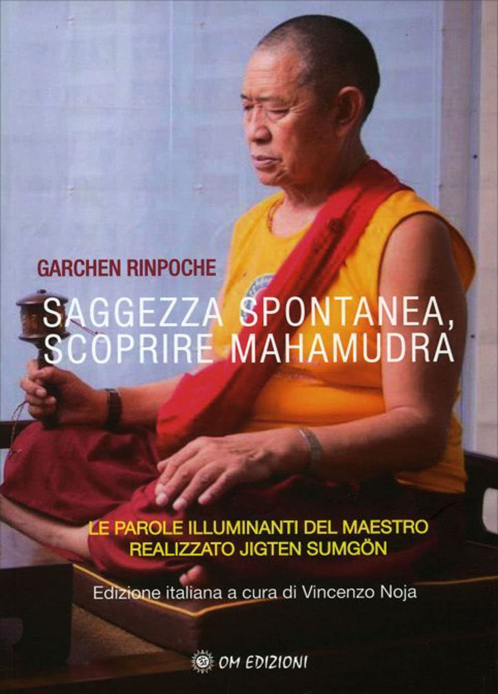 Libri Garchen (Rinpoche) - Saggezza Spontanea. Scoprire Mahamudra. Le Parole Illuminanti Del Maestro Realizzato Jigten Sumgon NUOVO SIGILLATO, EDIZIONE DEL 27/01/2023 SUBITO DISPONIBILE