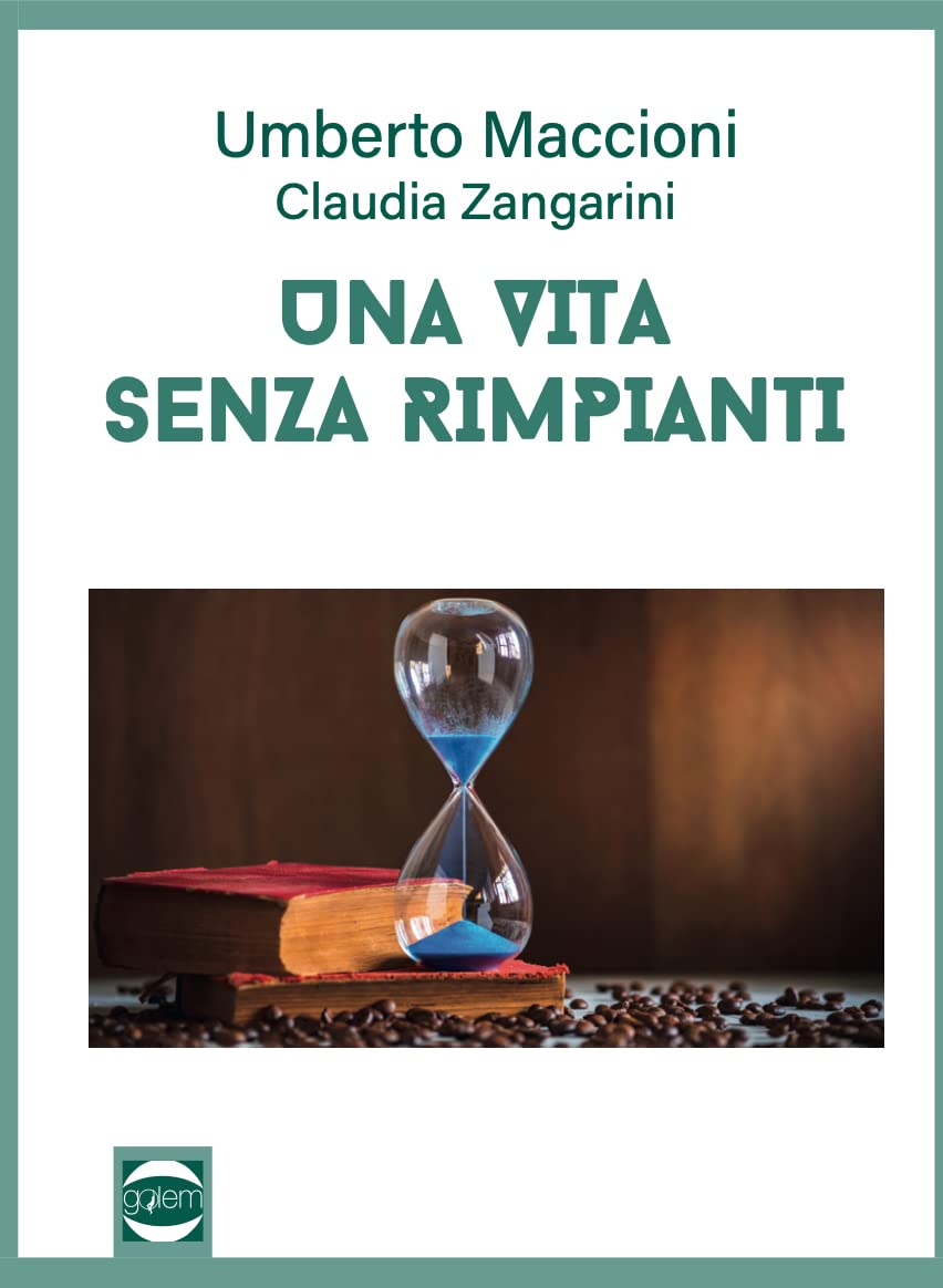 Libri Maccioni Umberto / Zangarini Claudia - Una Vita Senza Rimpianti NUOVO SIGILLATO, EDIZIONE DEL 10/11/2022 SUBITO DISPONIBILE