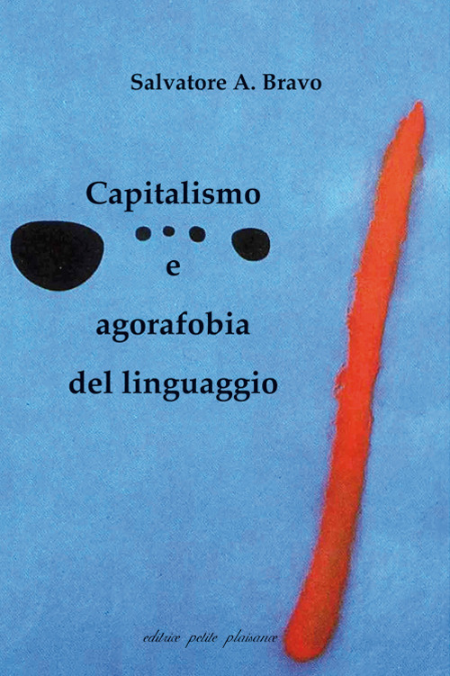Libri Bravo Salvatore - Capitalismo E Agorafobia Del Linguaggio NUOVO SIGILLATO, EDIZIONE DEL 11/02/2022 SUBITO DISPONIBILE