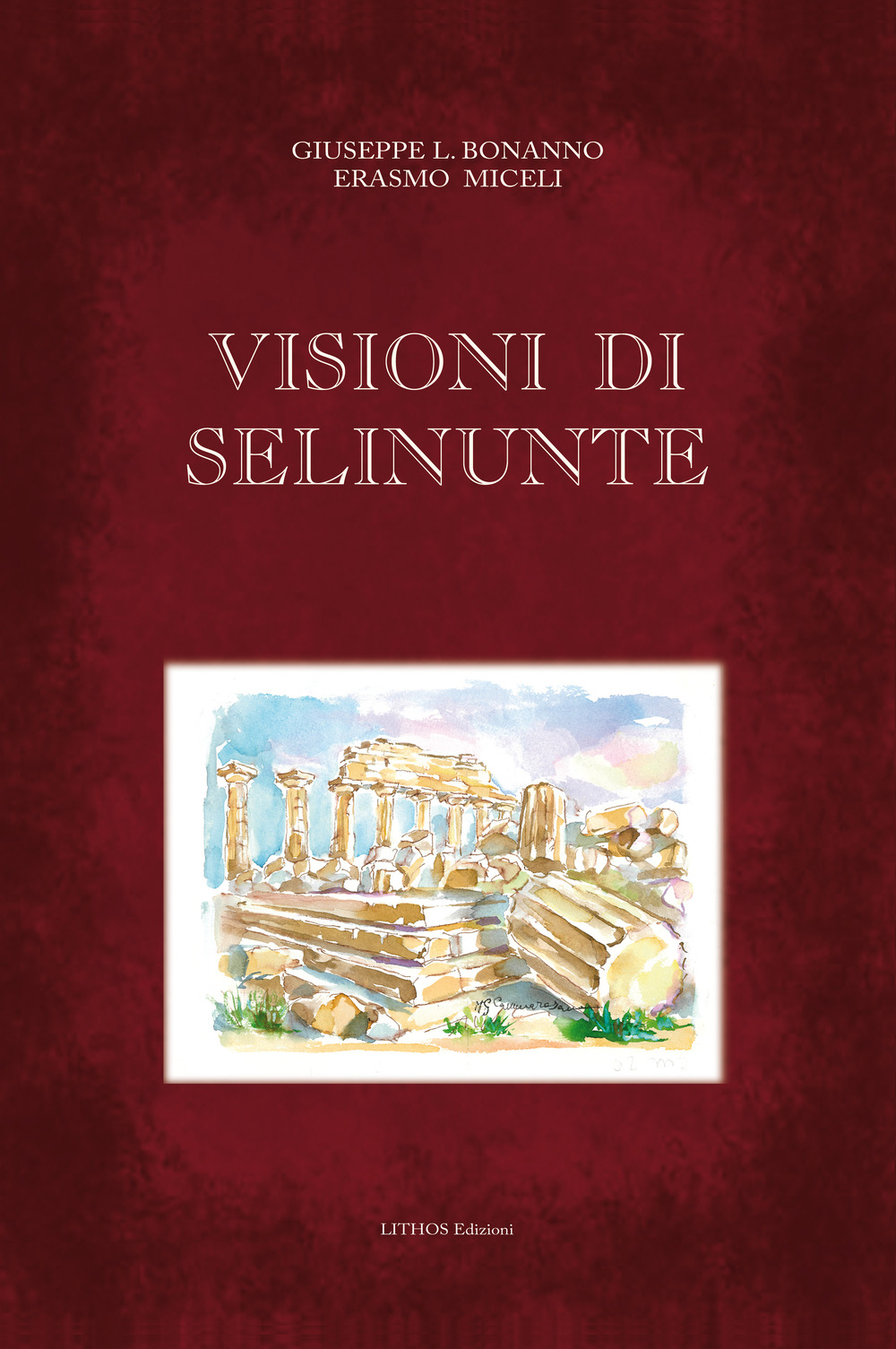 Libri Giuseppe L. Bonanno - Erasmo Miceli - Visioni Di Selinunte NUOVO SIGILLATO, EDIZIONE DEL 15/03/2022 SUBITO DISPONIBILE