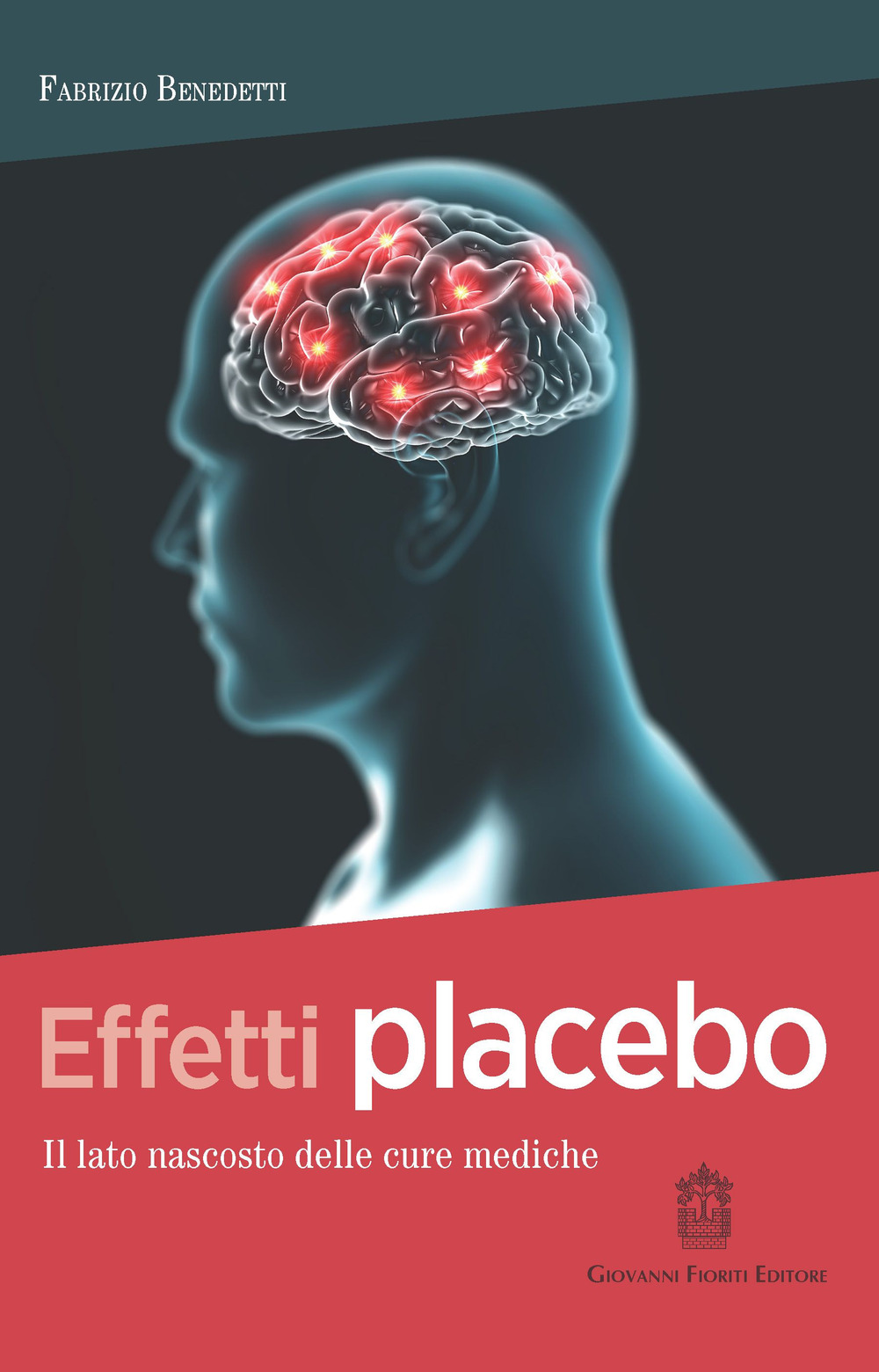 Libri Fabrizio Benedetti - Effetti Placebo. Il Lato Nascosto Delle Cure Mediche NUOVO SIGILLATO, EDIZIONE DEL 24/02/2022 SUBITO DISPONIBILE