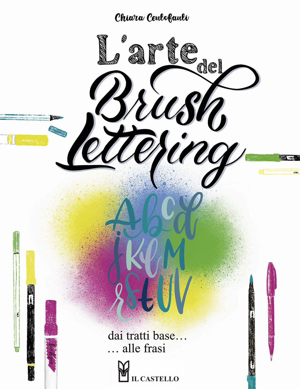 Libri Centofanti Chiara - L' Arte Del Brush Lettering. Dai Tratti Base Alle Frasi NUOVO SIGILLATO, EDIZIONE DEL 15/06/2022 SUBITO DISPONIBILE