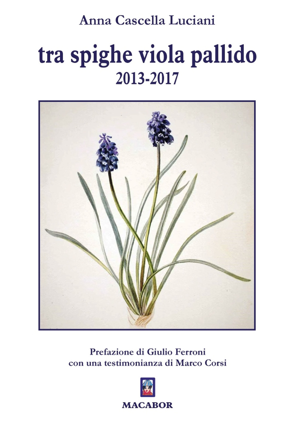 Libri Cascella Anna Luciani - Tra Spighe Viola Pallido 2013-2017 NUOVO SIGILLATO, EDIZIONE DEL 07/03/2022 SUBITO DISPONIBILE