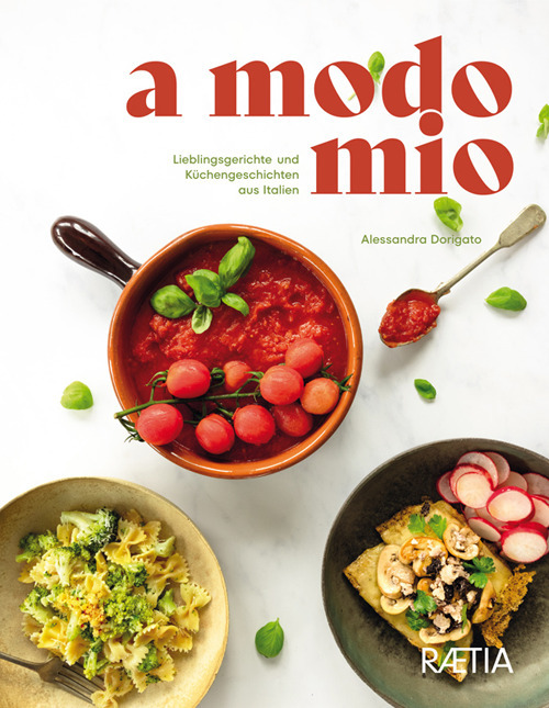 Libri Dorigato Alessandra - A Modo Mio. Lieblingsgerichte Und Kuchengeschichten Aus Italien NUOVO SIGILLATO, EDIZIONE DEL 16/03/2022 SUBITO DISPONIBILE