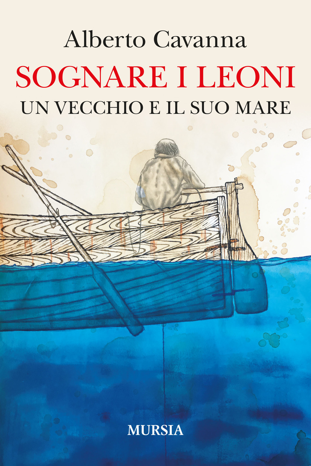Libri Alberto Cavanna - Sognare I Leoni. Un Vecchio E Il Suo Mare NUOVO SIGILLATO, EDIZIONE DEL 23/05/2022 SUBITO DISPONIBILE