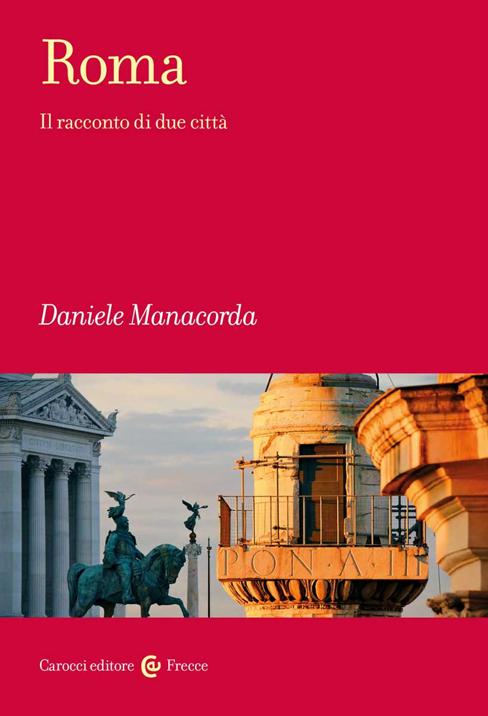 Libri Daniele Manacorda - Roma. Il Racconto Di Due Citta NUOVO SIGILLATO, EDIZIONE DEL 09/09/2022 SUBITO DISPONIBILE