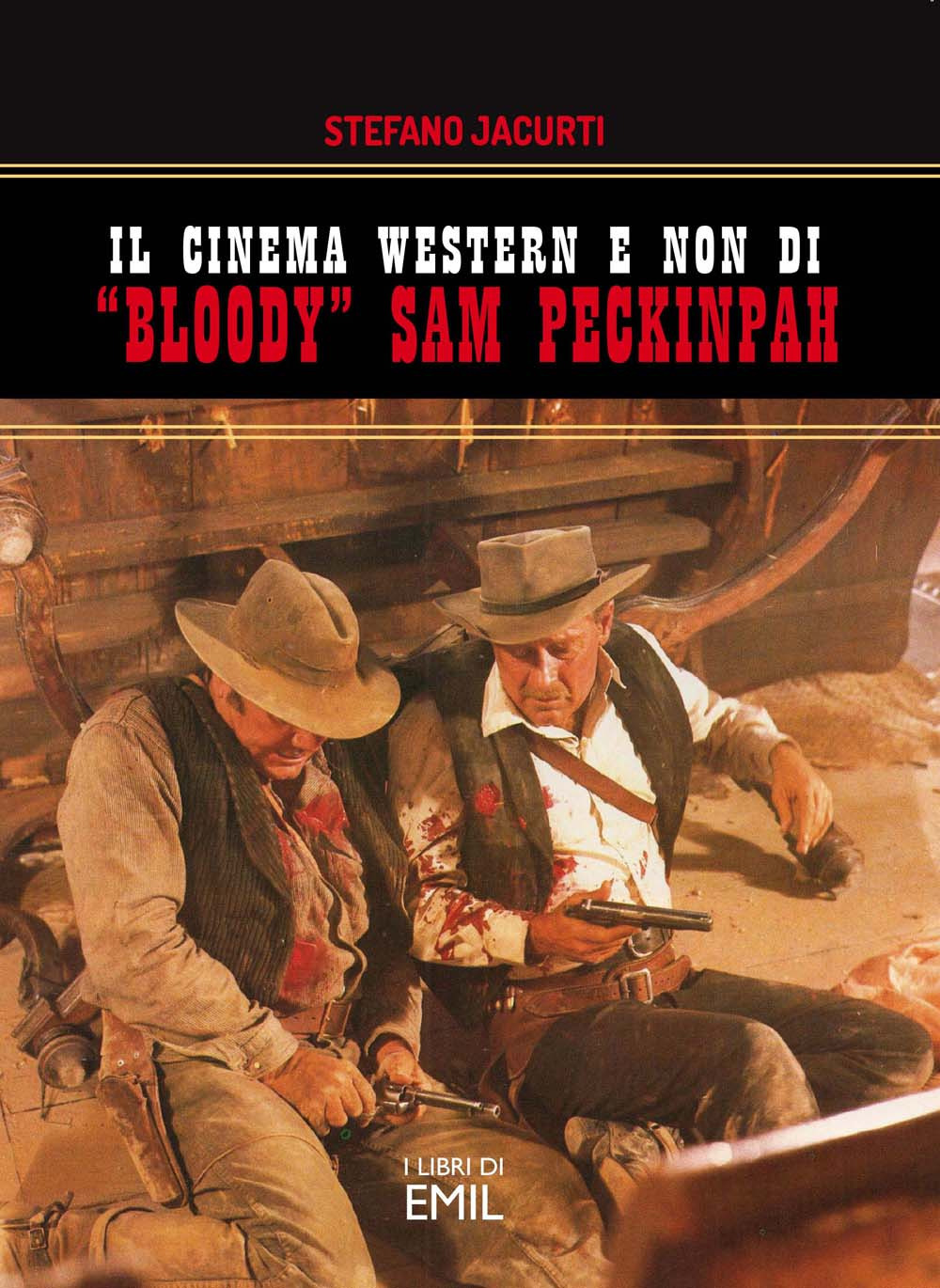 Libri Stefano Jacurti - Il Cinema Western E Non Di Bloody Sam Peckinpah NUOVO SIGILLATO, EDIZIONE DEL 08/07/2022 SUBITO DISPONIBILE