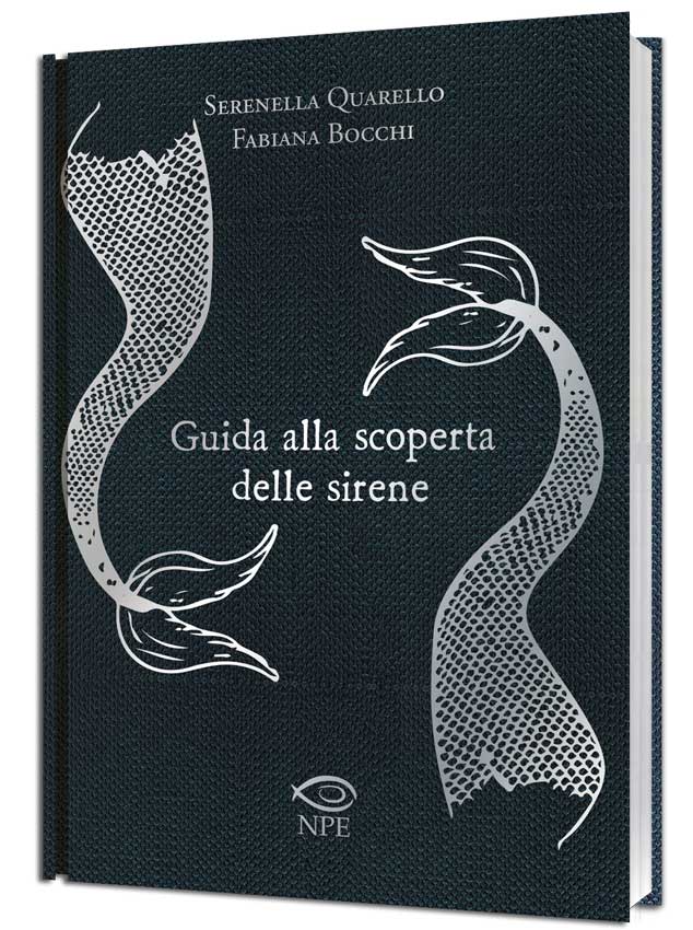 Libri Serenella Quarello / Bocchi Fabiana - Guida Alla Scoperta Delle Sirene NUOVO SIGILLATO, EDIZIONE DEL 24/03/2023 SUBITO DISPONIBILE
