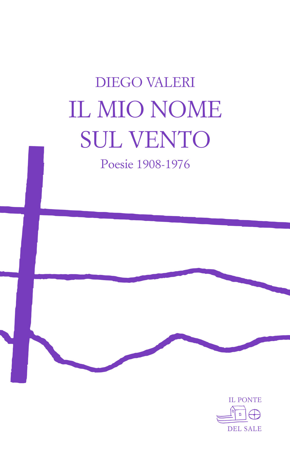 Libri Diego Valeri - Il Mio Nome Sul Vento. Poesie 1908-1976 NUOVO SIGILLATO, EDIZIONE DEL 11/04/2022 SUBITO DISPONIBILE