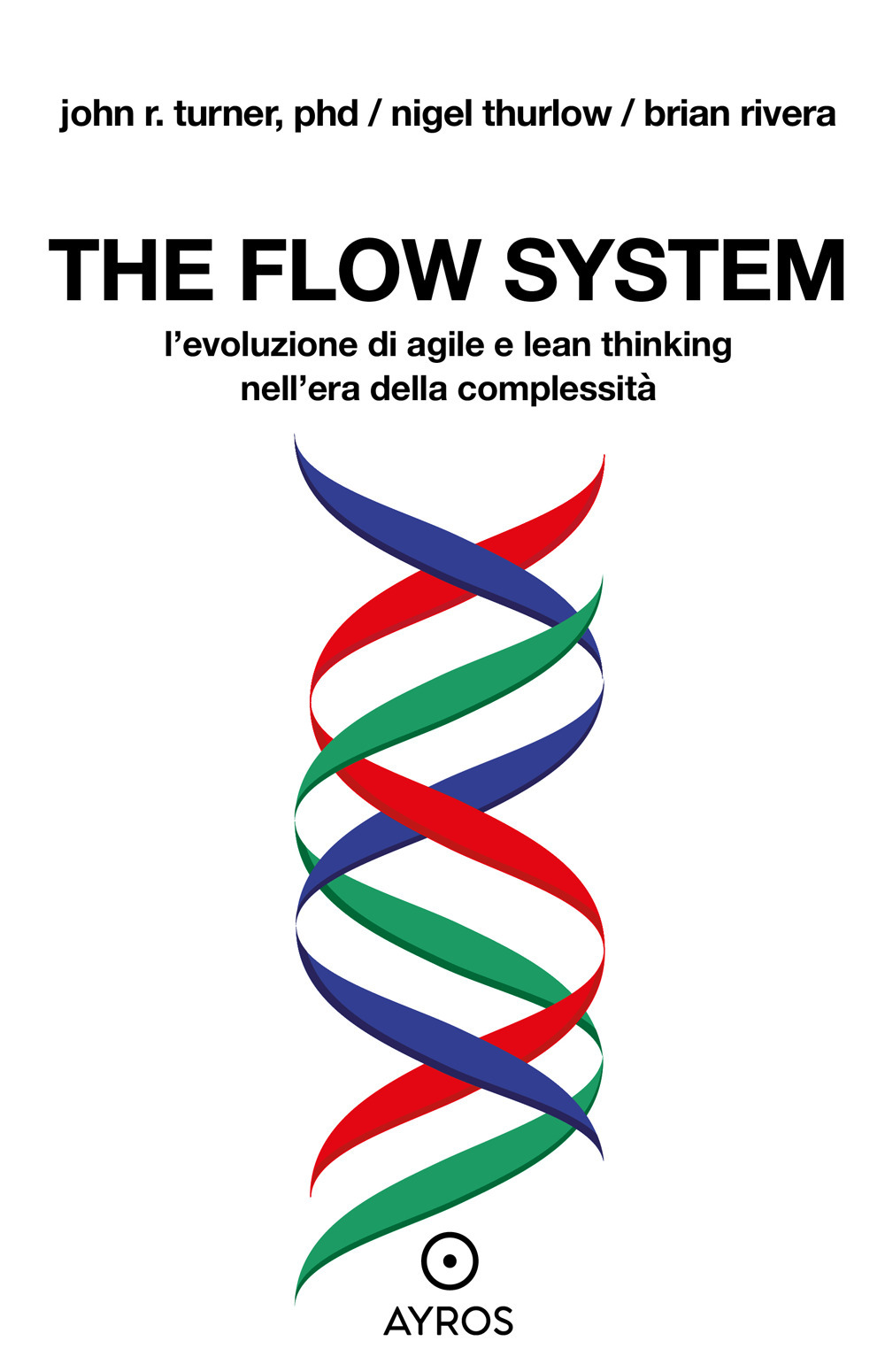 Libri Rivera Brian / Thurlow Nigel / Turner John R. - The Flow System. L'evoluzione Di Agile E Lean Thinking Nell'era Della Complessita NUOVO SIGILLATO, EDIZIONE DEL 30/09/2022 SUBITO DISPONIBILE