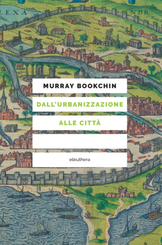 Libri Murray Bookchin - Dall'urbanizzazione Alle Citta NUOVO SIGILLATO, EDIZIONE DEL 28/07/2023 SUBITO DISPONIBILE