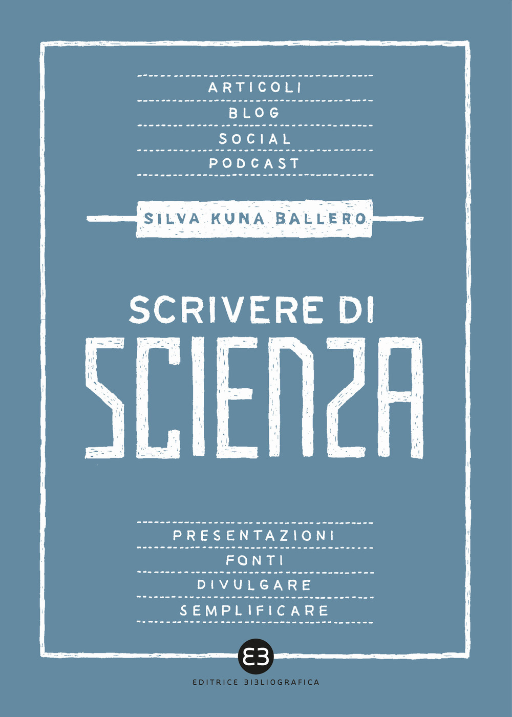 Libri Ballero Silvia Kuna - Scrivere Di Scienza NUOVO SIGILLATO, EDIZIONE DEL 07/04/2023 SUBITO DISPONIBILE