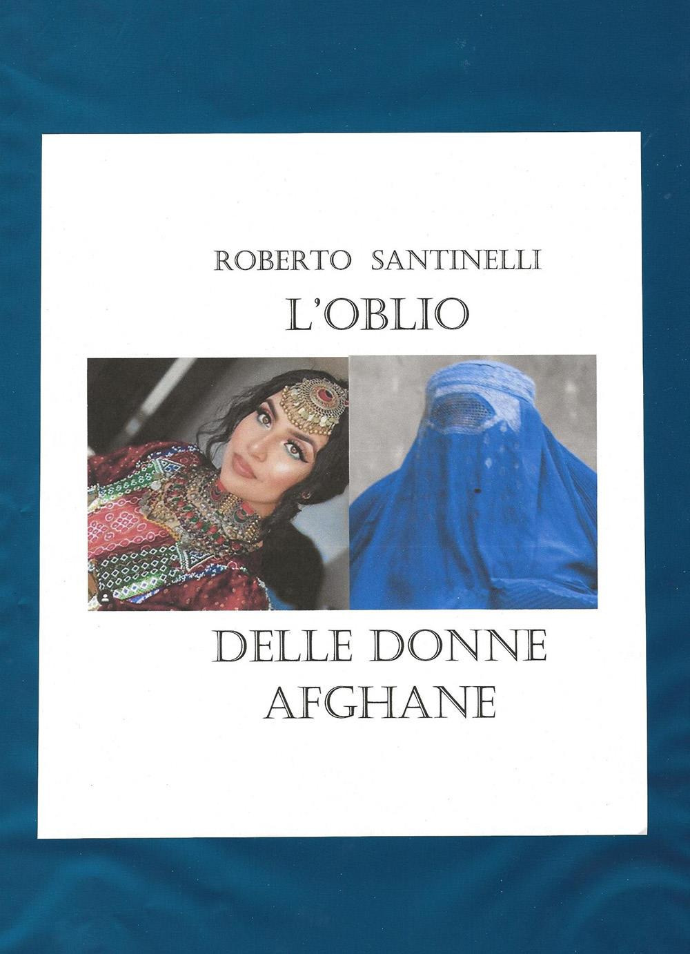 Libri Roberto Santinelli - L' Oblio Delle Donne Afghane NUOVO SIGILLATO, EDIZIONE DEL 02/05/2022 SUBITO DISPONIBILE