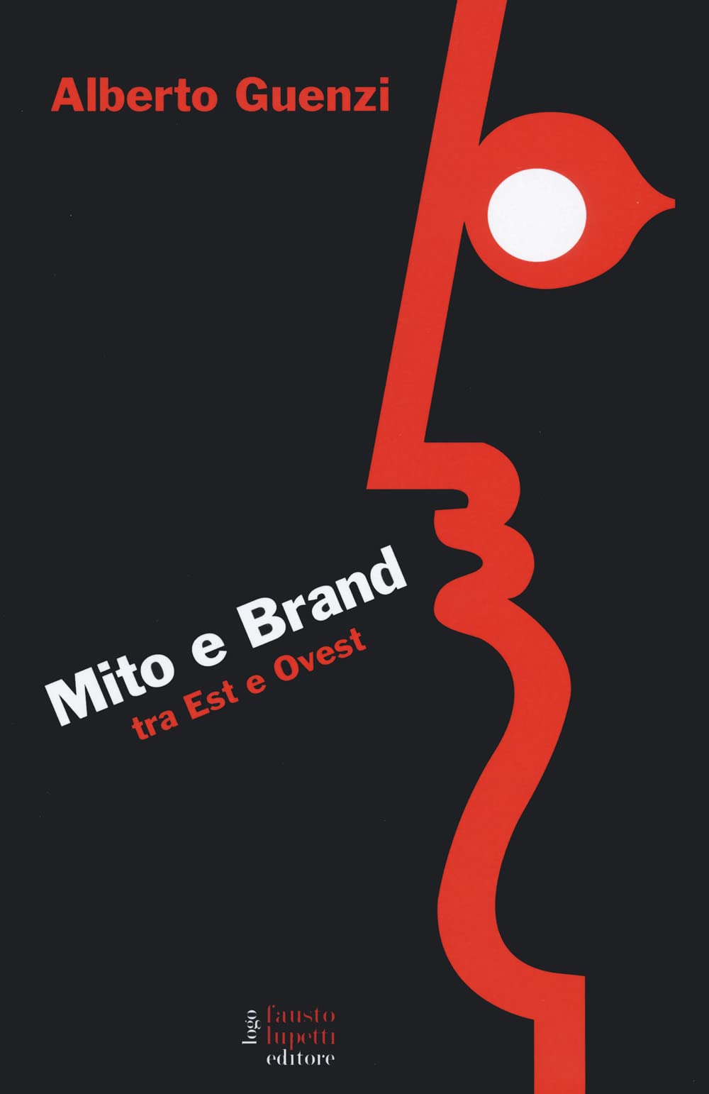 Libri Alberto Guenzi - Mito E Brand. Tra Est E Ovest NUOVO SIGILLATO, EDIZIONE DEL 11/11/2022 SUBITO DISPONIBILE