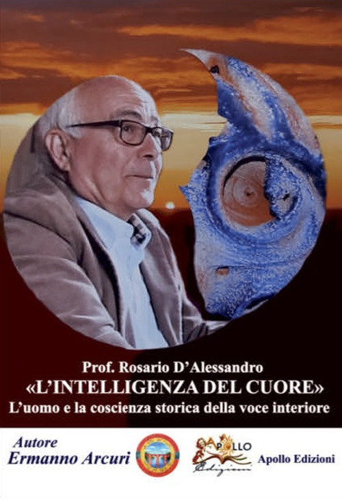 Libri Arcuri Ermanno - Prof. Rosario D'alessandro. L'intelligenza Del Cuore NUOVO SIGILLATO, EDIZIONE DEL 30/04/2022 SUBITO DISPONIBILE